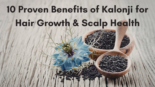 10 Proven Benefits of Kalonji for Hair Growth & Scalp Health